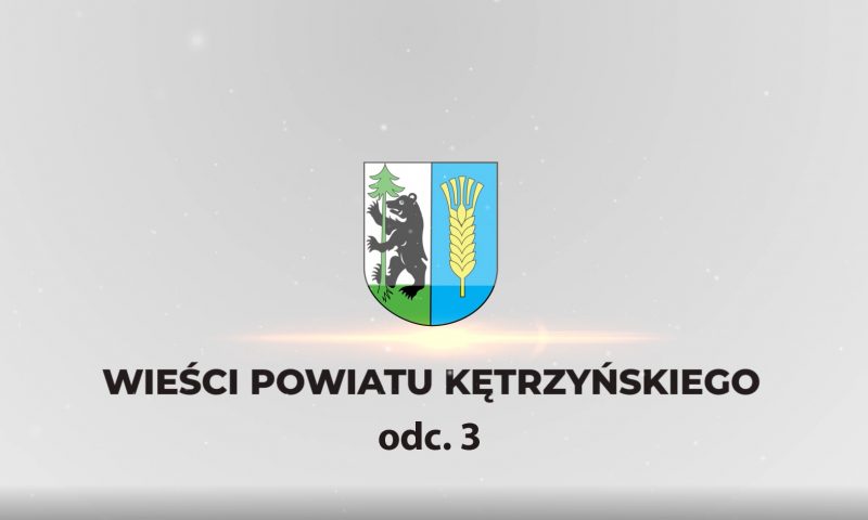 Wieści Powiatu Kętrzyńskiego – odcinek 3