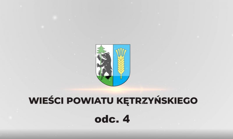 Wieści Powiatu Kętrzyńskiego – odcinek 4
