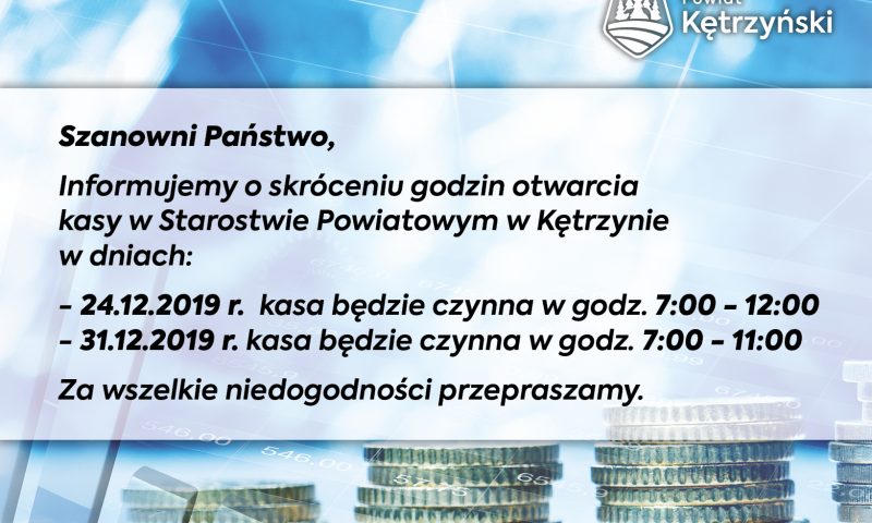 Informacja o skróceniu godzin otwarcia kasy w Starostwie Powiatowym w Kętrzynie w dn. 24.12. i 31.12.2019 r.