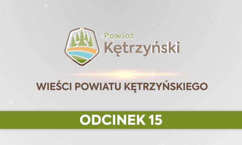 Wieści Powiatu Kętrzyńskiego – odcinek 15.