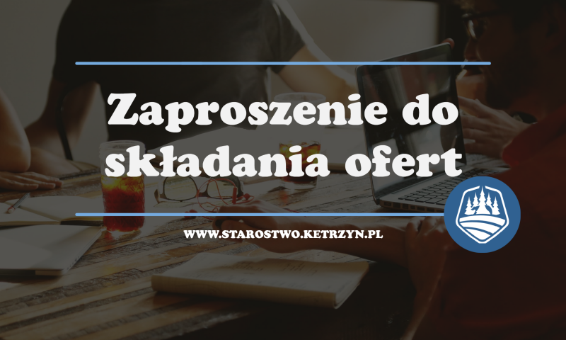 Zaproszenie do składania ofert na wykonanie Programu Ochrony Środowiska dla Powiatu Kętrzyńskiego do roku 2030 i Raportu z wykonania Programu Ochrony Środowiska dla Powiatu Kętrzyńskiego za lata 2020-2021