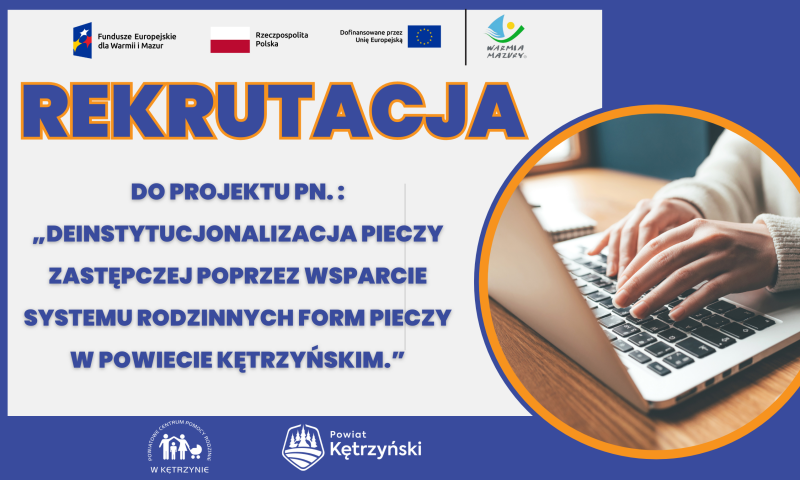 Informacja o rekrutacji do projektu pn.:„Deinstytucjonalizacja pieczy zastępczej poprzez wsparcie systemu rodzinnych form pieczy w Powiecie Kętrzyńskim.”,