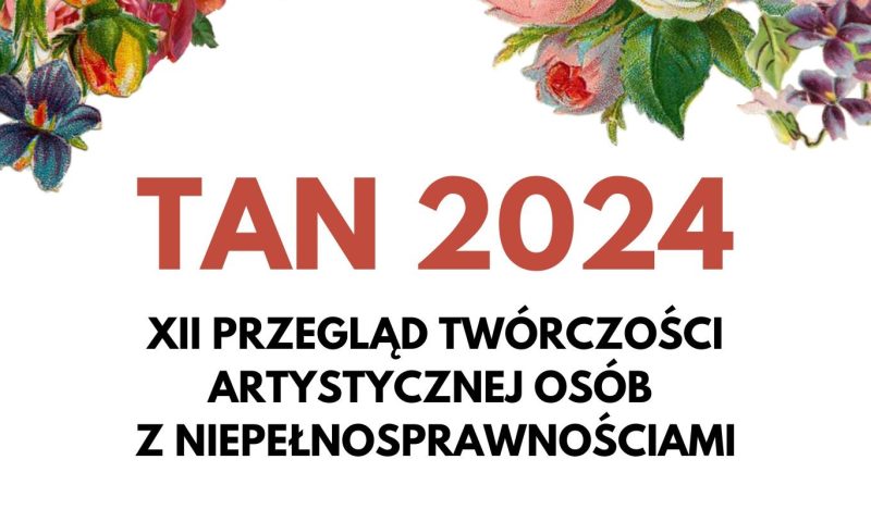 Zapraszamy na „Przegląd twórczości artystycznej osób z niepełnosprawnościami – Tan 2024”
