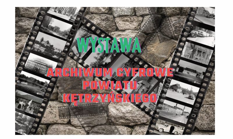 Zapraszamy na otwarcie wystawy „Archiwum Cyfrowe Powiatu Kętrzyńskiego”