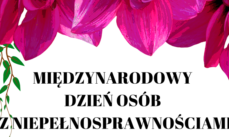 Zapraszamy na „Międzynarodowy Dzień Osób z Niepełnosprawnościami”