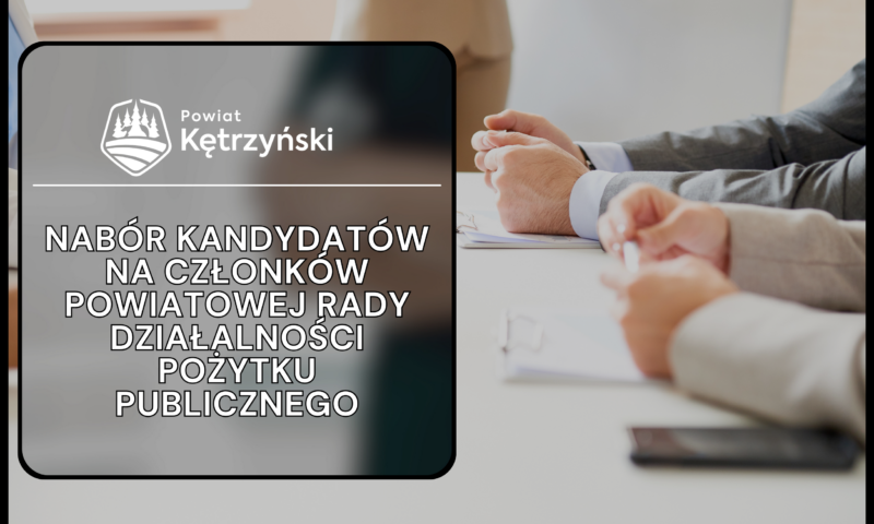 Ogłoszenie starosty kętrzyńskiego o rozpoczęciu naboru na członków Powiatowej Rady Działalności Pożytku Publicznego