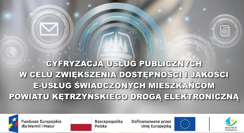 „Cyfryzacja usług publicznych w celu zwiększenia dostępności i jakości e-usług świadczonych mieszkańcom powiatu kętrzyńskiego drogą elektroniczną”
